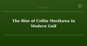 The Rise of Collin Morikawa in Modern Golf