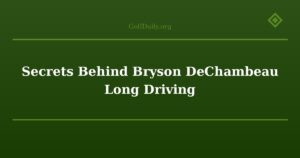 Secrets Behind Bryson DeChambeau Long Driving