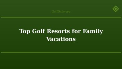 Top Golf Resorts for Family Vacations