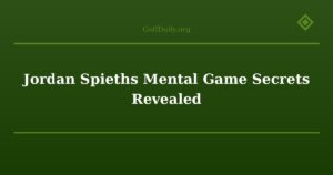 Jordan Spieths Mental Game Secrets Revealed