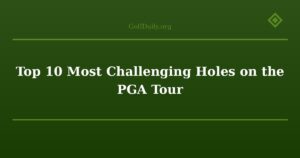 Top 10 Most Challenging Holes on the PGA Tour