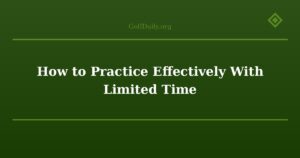 How to Practice Effectively With Limited Time