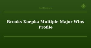 Brooks Koepka Multiple Major Wins Profile