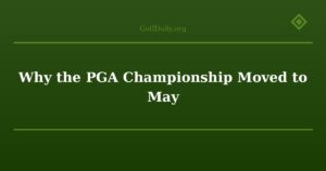 Why the PGA Championship Moved to May