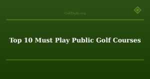 Top 10 Must Play Public Golf Courses