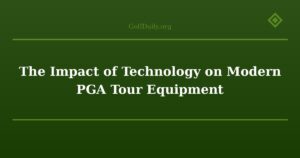 The Impact of Technology on Modern PGA Tour Equipment