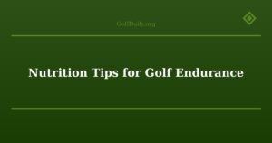 Nutrition Tips for Golf Endurance