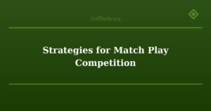 Strategies for Match Play Competition