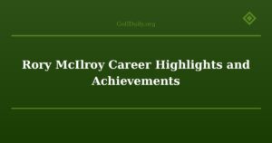 Rory McIlroy Career Highlights and Achievements
